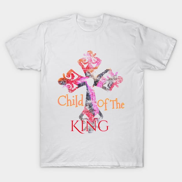 Child Of The King Colorful Cross Religious T-Shirt by MySistersTreasures